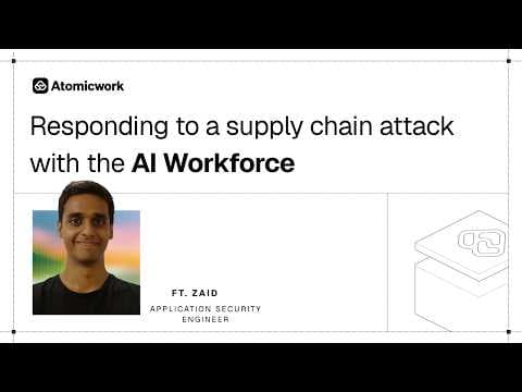 Responding to a supply chain attack with the AI Workforce | Atomicwork