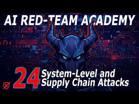 24. AI Red-Teaming 101 - System-Level and Supply Chain Attacks (Lesson 24)